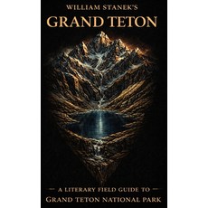 (영문도서)William Stanek's Grand Teton: A Literary Field Guide to Grand Teton National Park Hardcover, Our American National Parks..., English, 9781666002218 Our American National Parks..., English, 9781666002218