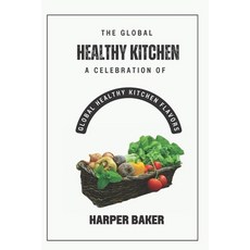 (영문도서) The Global Healthy Kitchen: A Celebration of Global Healthy Kitchen Flavors Paperback, Independently Published, English, 9798850016036
