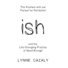 (영문도서) ish: The Problem with our Pursuit for Perfection and the Life-Changing Practice... Paperback, Cazaly Communications (Cazcom), English, 9780648297314