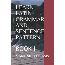 Learn Latin Grammar and Sentence Pattern: Book I Paperback, Independently Published