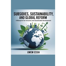 (영문도서)Subsidies Sustainability and Global Reform: A Blueprint for Inclusive and Sust... Paperback, Independently Published, English, 9798291730126