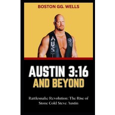 (영문도서) Austin 3: 16 AND BEYOND: "Rattlesnake Revolution: The Rise of Stone Cold Steve Austin" Paperback, Independently Published, English, 9798873635450