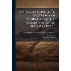 (영문도서)A Charge Deliver'd To The Clergy Of Middlesex At The Primary Visitation Held Ma... Paperback, Nabu Press, English, 9781179220512