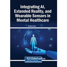 (영문도서)Integrating AI Extended Reality and Wearable Sensors in Mental Healthcare Paperback, Igi Global Scientific Publi..., English, 9798337349985 Igi Global Scientific Publi..., English, 9798337349985