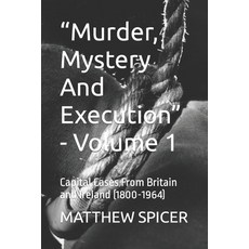 (영문도서) "Murder Mystery And Execution" - Volume 1: Capital Cases From Britain and Ireland (1800-1964) Paperback, Independently Published, English, 9798879697360