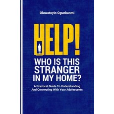 Help! Who is this stranger in my home?: A practical guide to understanding and connecting with your ... Paperback, Oluwatoyin Ogunkanmi