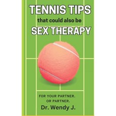 (영문도서) Tennis Tips That Could Also Be Sex Therapy Paperback, Independently Published, English, 9798306005072
