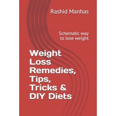 Weight Loss Remedies Tips Tricks & DIY Diets: Schematic way to lose weight Paperback, Independently Published