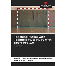 (영문도서)Teaching Futsal with Technology a study with Sport Pro 1.0 Paperback, Our Knowledge Publishing, English, 9786203918960