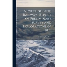 (영문도서) Newfoundland Railway -report of Preliminary Survey and Explorations of 1875 Hardcover, Legare Street Press, English, 9781020174827