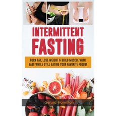 Intermittent Fasting: Burn Fat Lose Weight And Build Muscle With Ease While Still Eating Your Favor... Hardcover, Semsoli