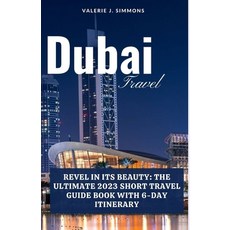 (영문도서) Dubai Travel: Revel in Its Beauty: The Ultimate 2023 Short Travel Guide Book With 6-Day Itine... Paperback, Independently Published, English, 9798859625819