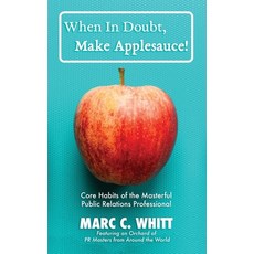 (영문도서) When in Doubt Make Applesauce!: Core Habits of the Masterful Public Relations Professional Paperback, Independently Published, English, 9798359304023