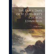 (영문도서) The Early Days of St. Cuthbert's Church Edinburgh Paperback, Legare Street Press, English, 9781021693143