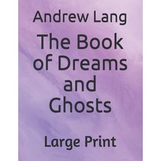 The Book of Dreams and Ghosts: Large Print Paperback, Independently Published
