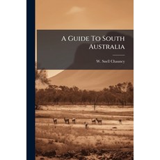 (영문도서)A Guide To South Australia: Being A Descriptive Account Of The Colony Paperback, Nabu Press, English, 9781245019743