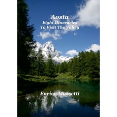 (영문도서) Aosta Eight Itineraries To Visit the Valley Paperback, Lulu.com, English, 9781458358530