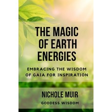 (영문도서) The Magic of Earth Energies: Embracing the Wisdom of Gaia for Inspiration Paperback, Independently Published, English, 9798865881100