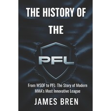 (영문도서)The History of the PFL: From WSOF to PFL: The Story of Modern MMA's Most Innovat... Paperback, Independently Published, English, 9798275609837