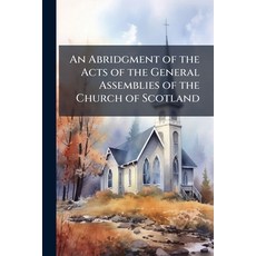(영문도서)An Abridgment of the Acts of the General Assemblies of the Church of Scotland: F... Paperback, Nabu Press, English, 9781142171933