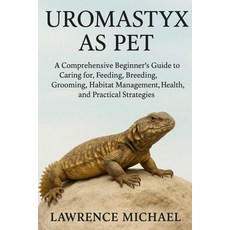 (英文圖書)Uromastyx: A Comprehensive Beginner's Guide to Caring for Feeding Breeding Gr... 平裝版, Independently Published, 英文