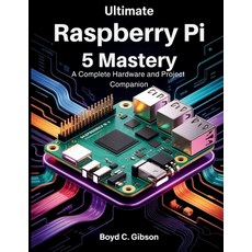 (영문도서)Ultimate Raspberry PI 5 Mastery: A Complete Hardware and Project Companion Paperback, Independently Published, English, 9798293494699