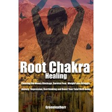 Root Chakra Healing: Clearing the Money Blockage Survival Fear Weight Loss Struggle Anxiety Depr... Paperback, Independently Published, English, 9798572653007