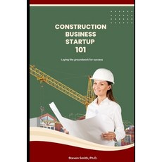 (영문도서) Construction Business Startup 101: Laying the groundwork for success Paperback, Independently Published, English, 9798852504722