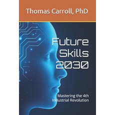 (영문도서)Future Skills 2030: Mastering the 4th Industrial Revolution Paperback, Independently Published, English, 9798316827121
