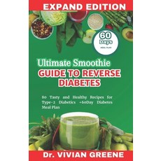(영문도서) Ultimate Smoothie Guide to Reverse Diabetes: 80 Tasty and Healthy Recipes for Type-2 Diabetic... Paperback, Independently Published, English, 9798867034481