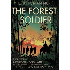 (영문도서) The Forest Soldier: The True Story of Sergeant Avalanche Poland's Greatest Partisan Unit and... Hardcover, Kotwica Press, English, 9798987421109