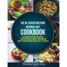 (영문도서) The Re-Center Method Natural Diet Cookbook: Celebrate the Joy of Eating Exotic... Paperback, Refinement Publishing & Media, English, 9781950838202