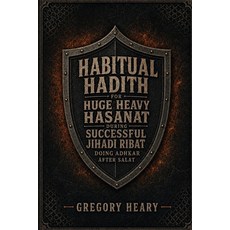 (영문도서)Habitual Hadith for Huge Heavy Hasanat during Successful Jihadi Ribat doing Adhk... Paperback, Gregory Heary, English, 9781967724604