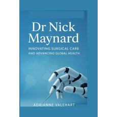 (영문도서)Dr nick Maynard: Innovating Surgical Care and Advancing Global Health Paperback, Independently Published, English, 9798268776805