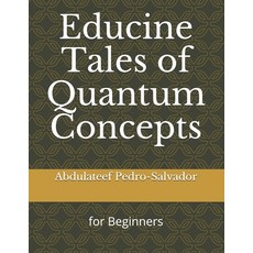 Educine Tales of Quantum Concepts: For Beginners Paperback, Independently Published, English, 9798709096783