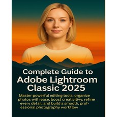(英文圖書)Complete Guide to Adobe Lightroom Classic 2025: Master powerful editing tools o... 平裝版, Independently Published, 英文