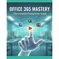 (영문도서)Office 365 Mastery: The Essential Productivity Guide Paperback, Independently Published, English, 9798274013925