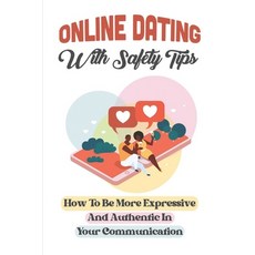 (영문도서) Online Dating With Safety Tips: How To Be More Expressive And Authentic In Your Communication... Paperback, Independently Published, English, 9798450215891