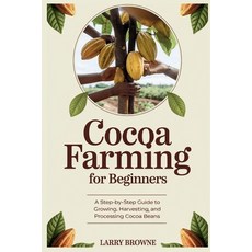 (영문도서) Cocoa Farming for Beginners: A Step-by-Step Guide to Growing Harvesting and P... Paperback, Independently Published, English, 9798344423791