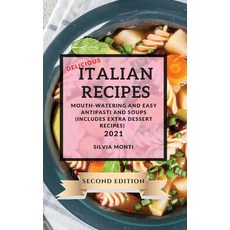(영문도서) Delicious Italian Recipes 2021 Second Edition: Mouth-Watering and Easy Antipasti and Soups (I... Hardcover, Silvia Monti, English, 9781802903416