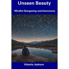 (영문도서) Unseen Beauty: Mindful Stargazing and Astronomy Paperback, Independently Published, English, 9798856466132