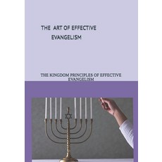 (영문도서)The Art of Effective Evangelism: The Kingdom Principles of Effective Evangelism Paperback, Independently Published, English, 9798313094762