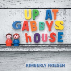 (영문도서)Up at Gabby's House Paperback, FriesenPress, English, 9781038341808