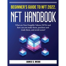 (영문도서) Beginner's Guide to NFT 2022. NFT Handbook: What are Non-Fungible Tokens (NFTs) and how can y... Paperback, James S. Webb, English, 9781804385647