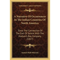 (영문도서) A Narrative Of Occurrences In The Indian Countries Of North America: Since The Connection Of ... Paperback, Kessinger Publishing, English, 9781165271573