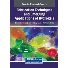 (영문도서)Fabrication Techniques and Emerging Applications of Hydrogels Paperback, Igi Global Scientific Publi..., English, 9798337323381