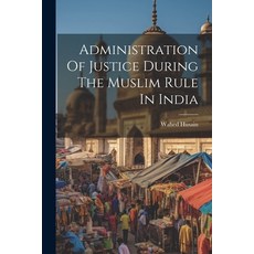 (영문도서) Administration Of Justice During The Muslim Rule In India Paperback, Hassell Street Press, English, 9781022894174