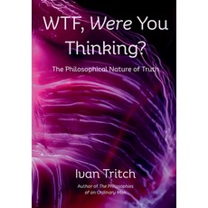 (영문도서)WTF Were You Thinking? The Philosophical Nature of Truth Hardcover, Heartsbane, English, 9798349491627