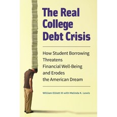(영문도서) The Real College Debt Crisis: How Student Borrowing Threatens Financial Well-Being and Erodes... Hardcover, Praeger, English, 9781440836466