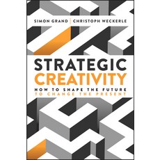 (영문도서)Strategic Creativity: How to Shape the Future to Change the Present Hardcover, Wiley, English, 9781394364688